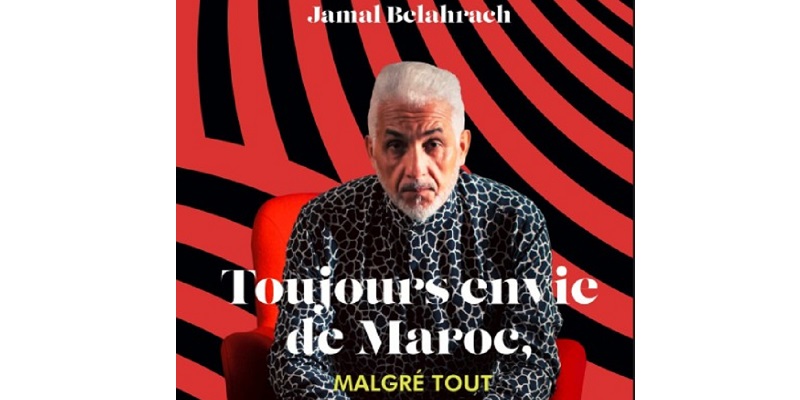 Jamal Belahrach dévoile son nouveau livre « Toujours envie de Maroc, malgré tout »